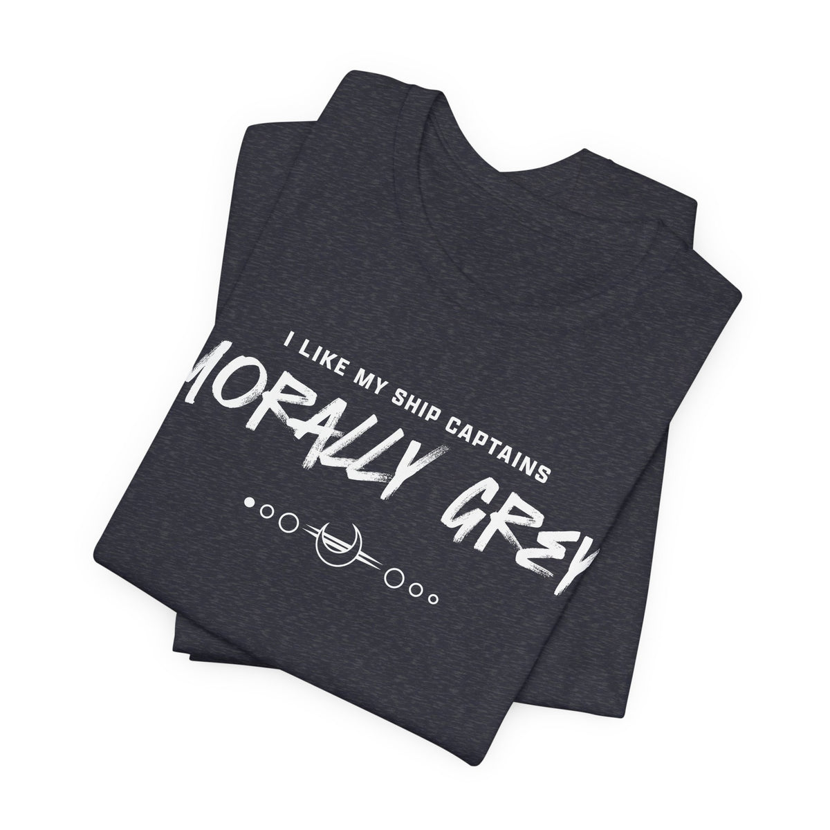 I Like My Ship Captains Morally Grey Tee - Heathers