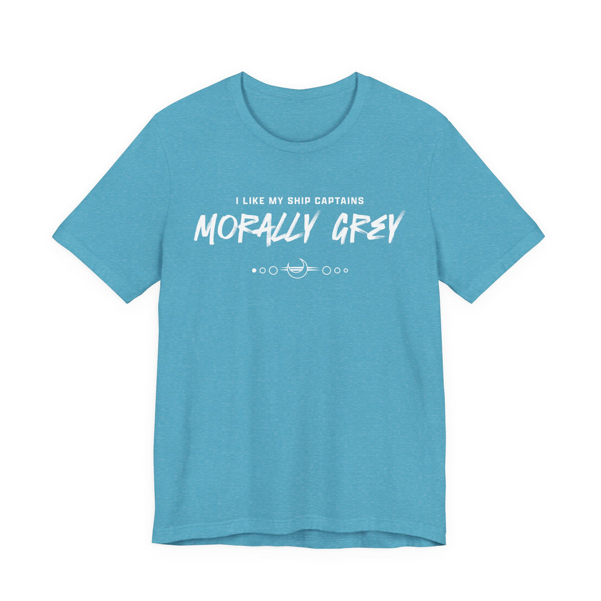 I Like My Ship Captains Morally Grey Tee - Heathers