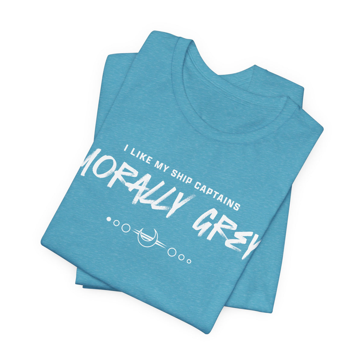 I Like My Ship Captains Morally Grey Tee - Heathers