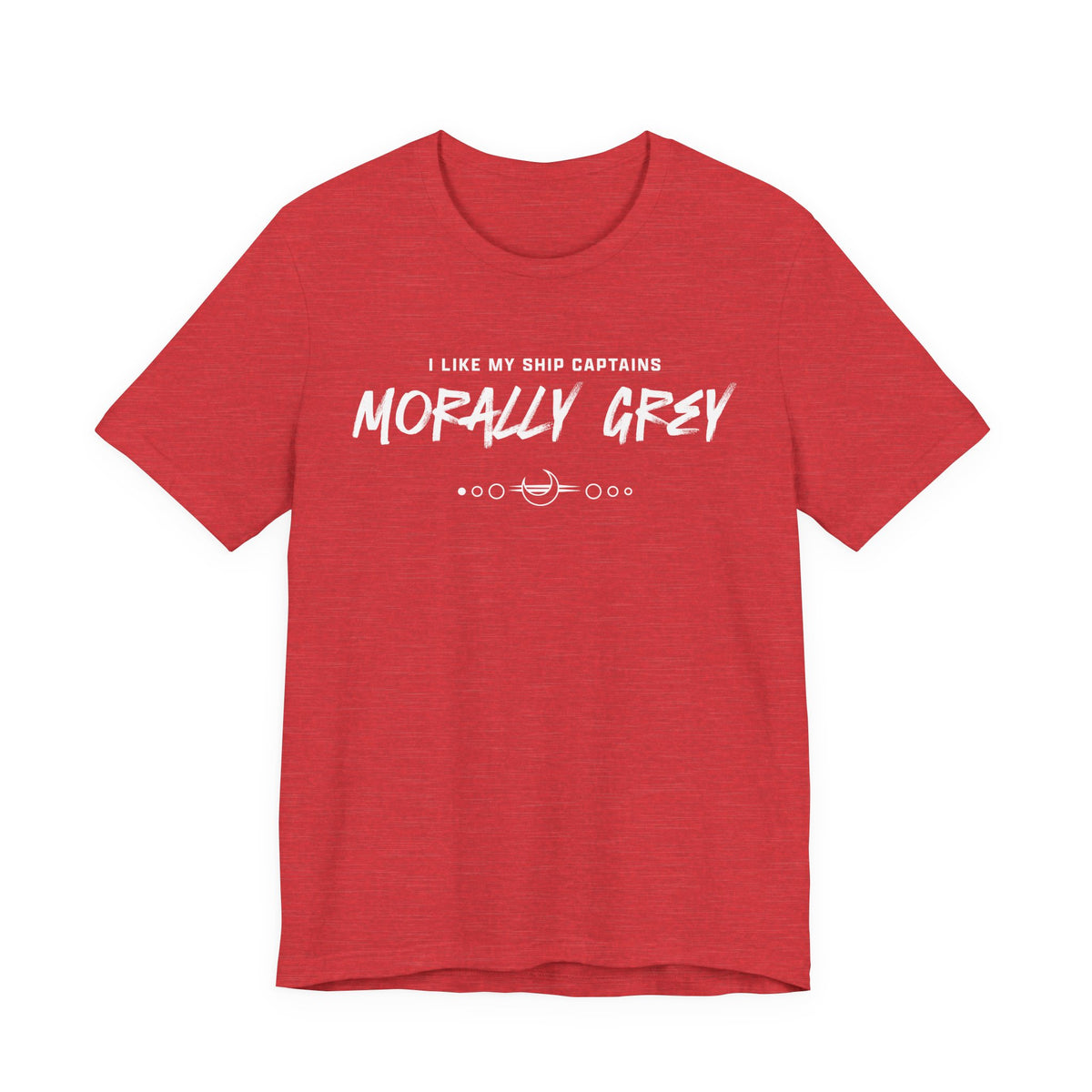 I Like My Ship Captains Morally Grey Tee - Heathers