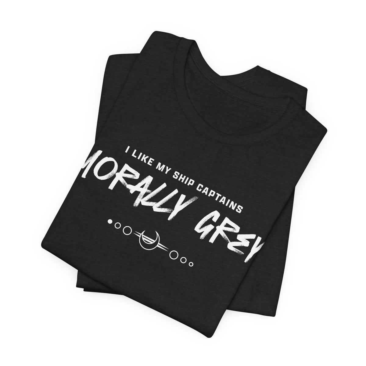 I Like My Ship Captains Morally Grey Tee - Heathers