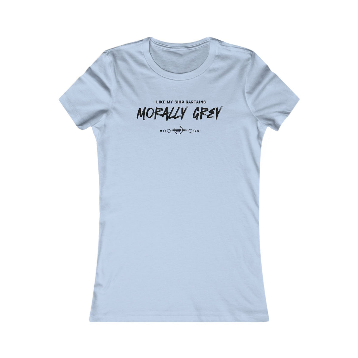 I Like My Ship Captains Morally Grey Women's Tee